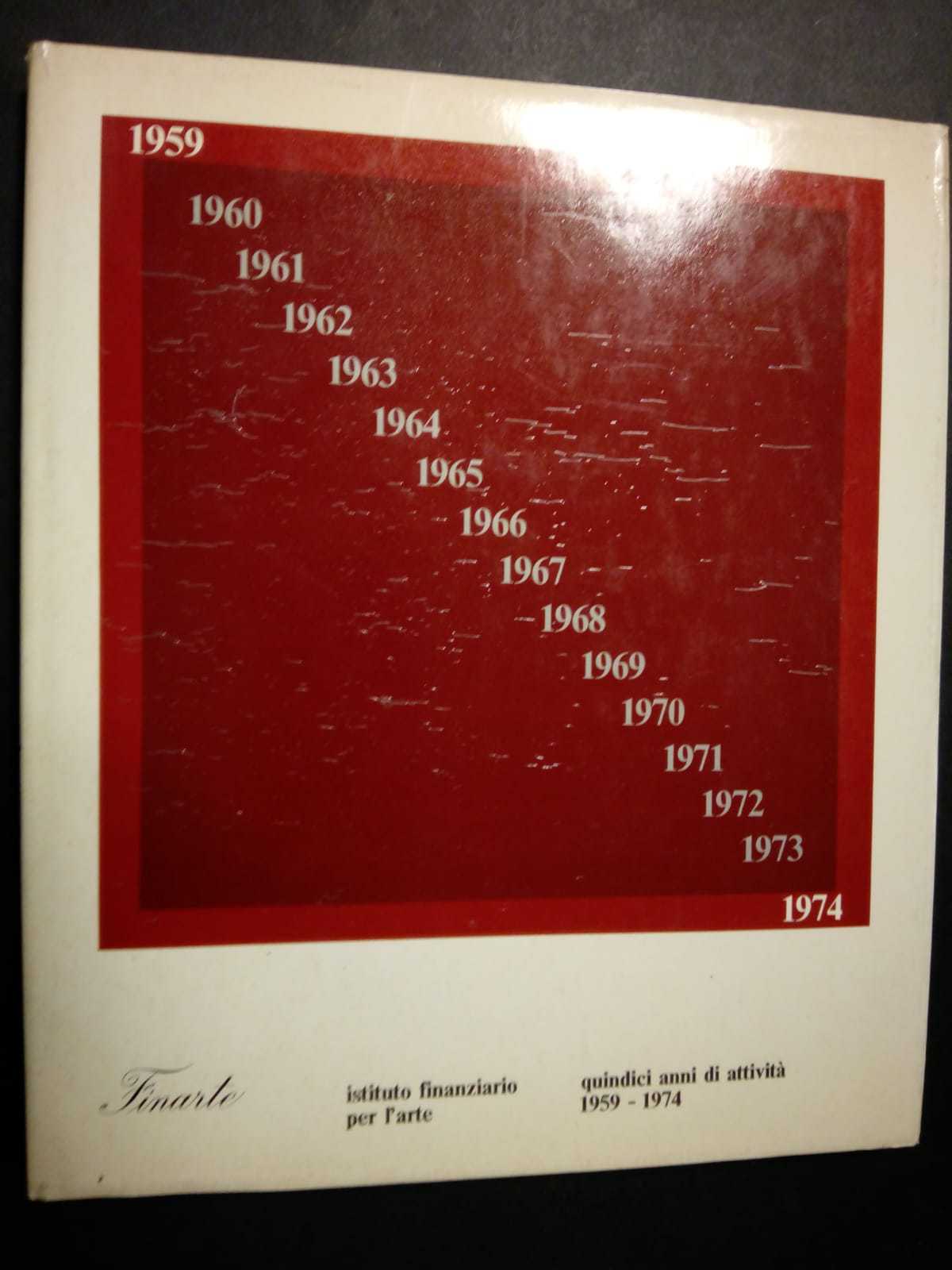 Quindici anni di attività 1959-1974. Istituto finanziario per l'arte. Finarte. …