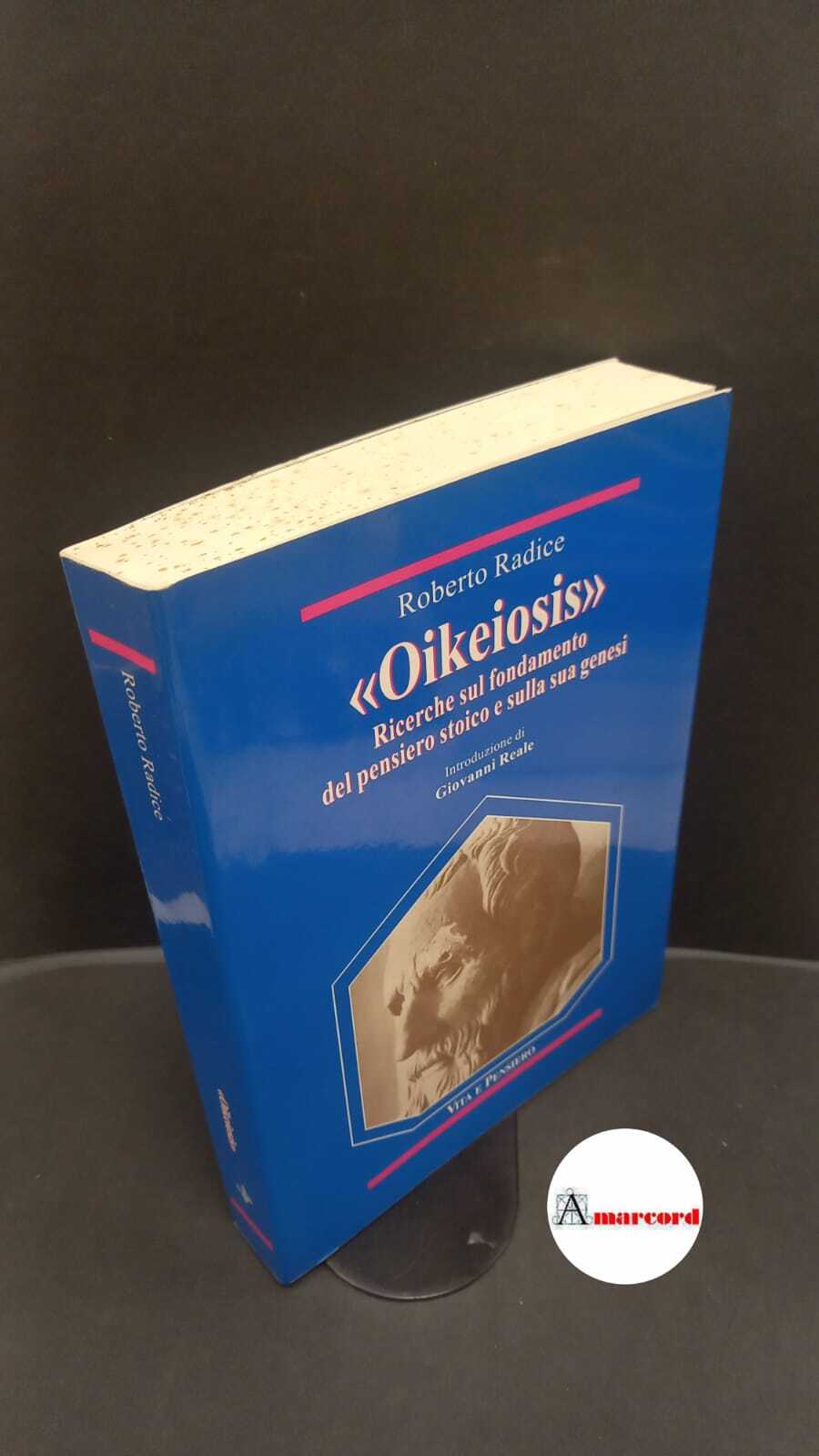Radice, Roberto. Oikeiosis : ricerche sul fondamento del pensiero stoico …