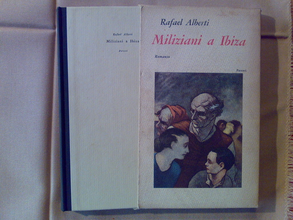 Rafael Alberti - MILIZIANI A IBIZA - 1961 - 1^ …