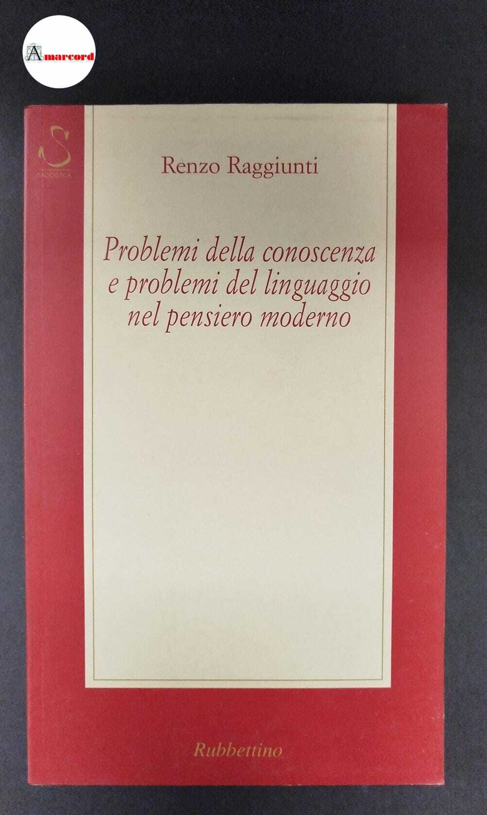 Raggiunti, Renzo. Problemi della conoscenza e problemi del linguaggio nel …