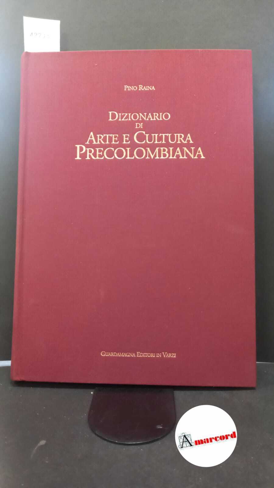Raina, Pino. Dizionario di arte e cultura precolombiana Varzi Guardamagna, …