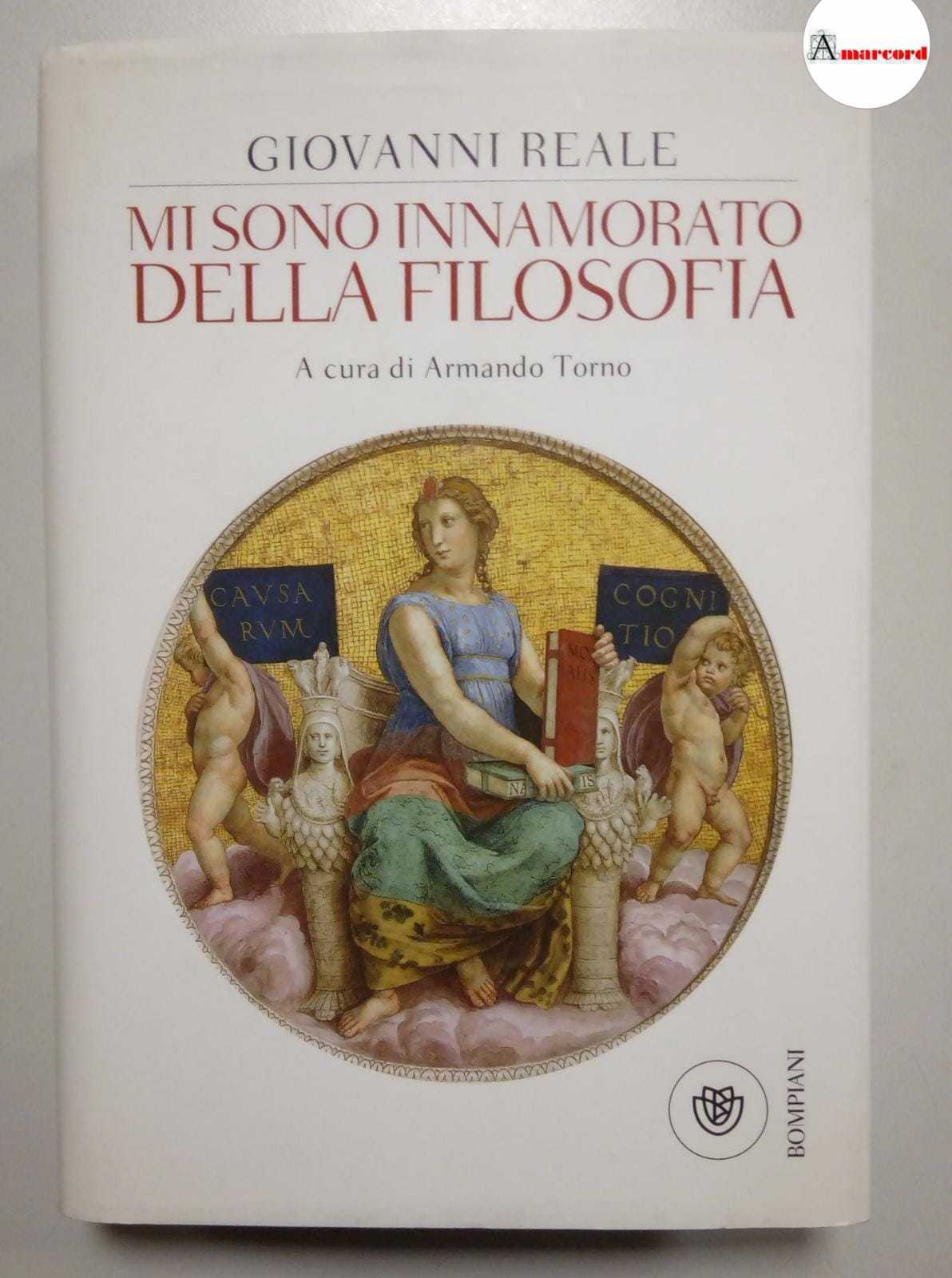 Reale Giovanni, Mi sono innamorato della filosofia, Bompiani, 2014.