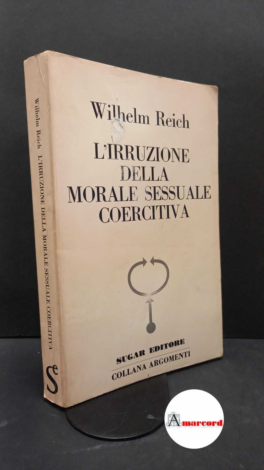Reich, Wilhelm. , and Luraschi, Maria. L'irruzione della morale sessuale …