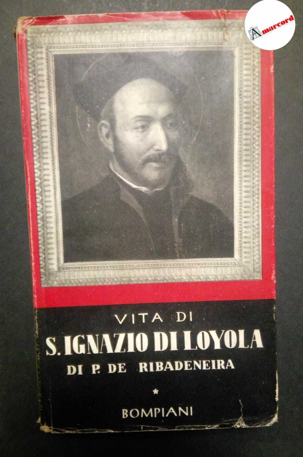 Ribadeneira Pedro de, Vita di sant'Ignazio di Loyola, Bompiani, 1947.