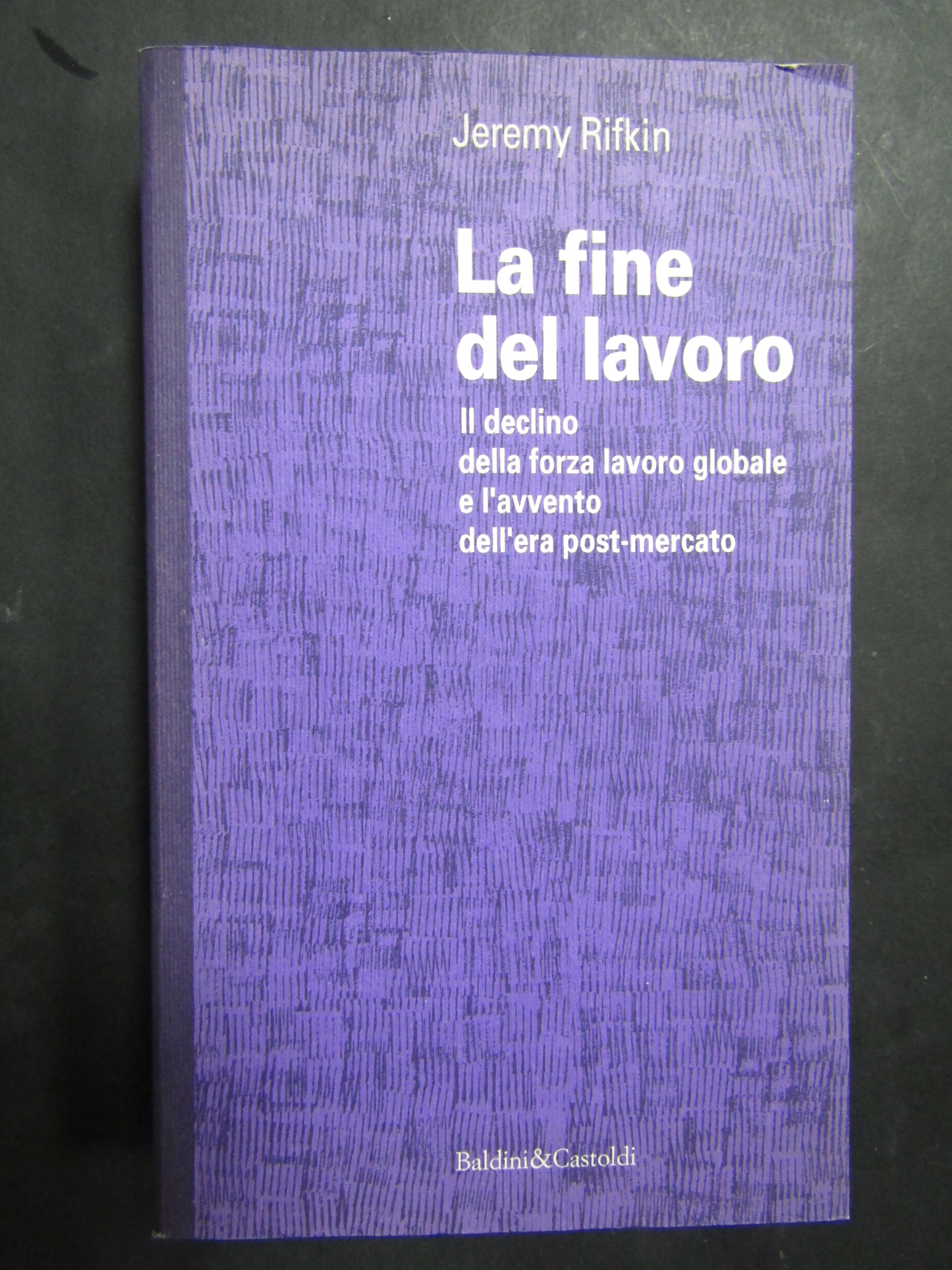 Rifkin Jeremy. La fine del lavoro. Baldini&amp;Castoldi. 1996