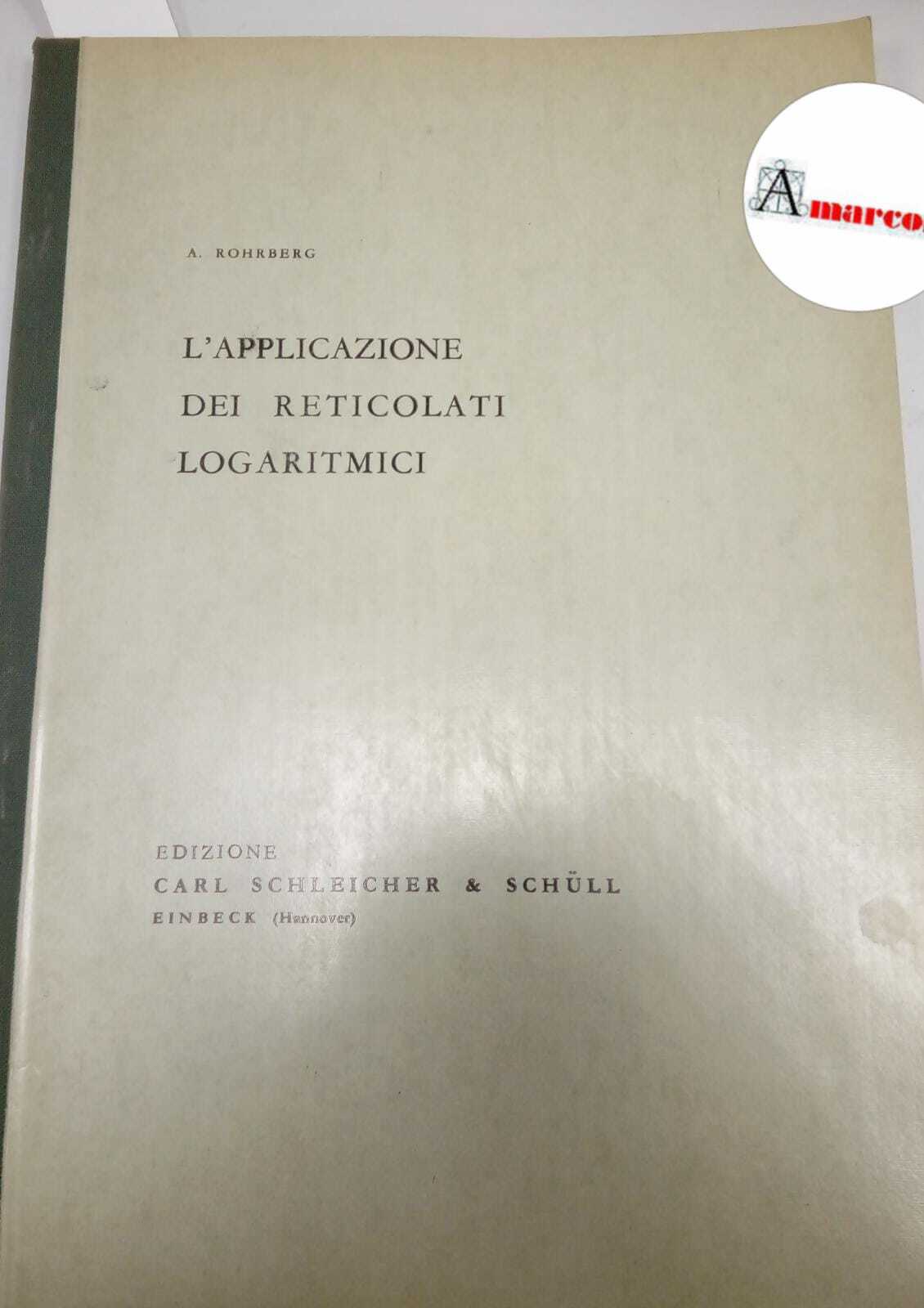 Rohrberg Albert, L'applicazione dei reticolati logaritmici, Carl Schleicher &amp; Schull, …