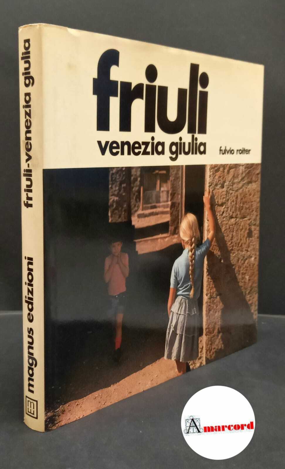 Roiter, Fulvio. , and Sgorlon, Carlo. Friuli-Venezia Giulia Udine Magnus, …
