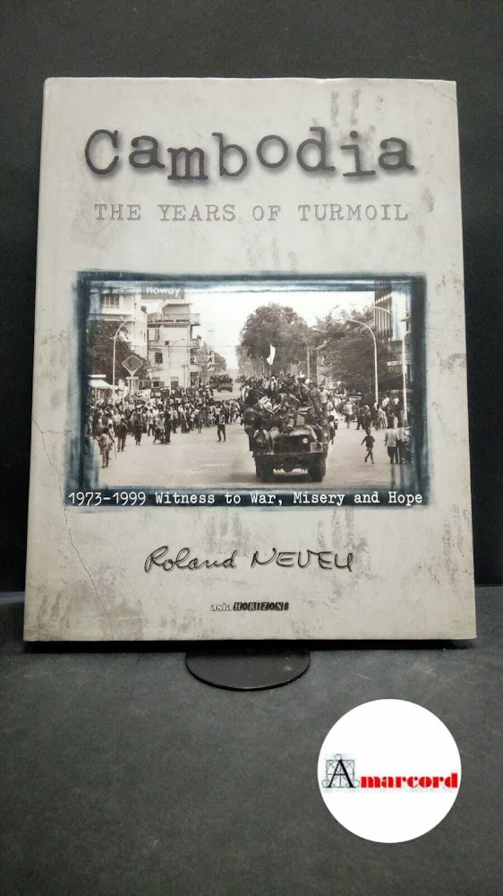 Roland Neveu, Cambodia. The years of Turmoil. Asia Horizons, 2000.