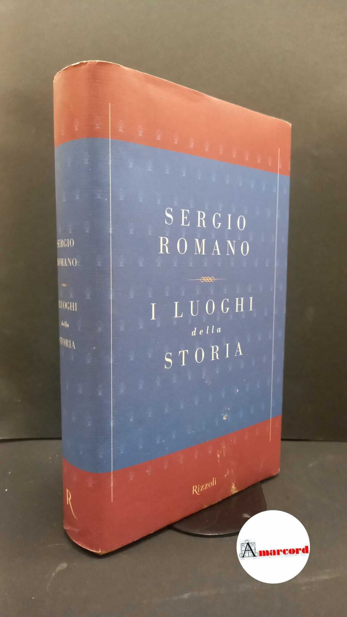 Romano, Sergio. I luoghi della storia [Milano] Rizzoli, 2000. Prima …