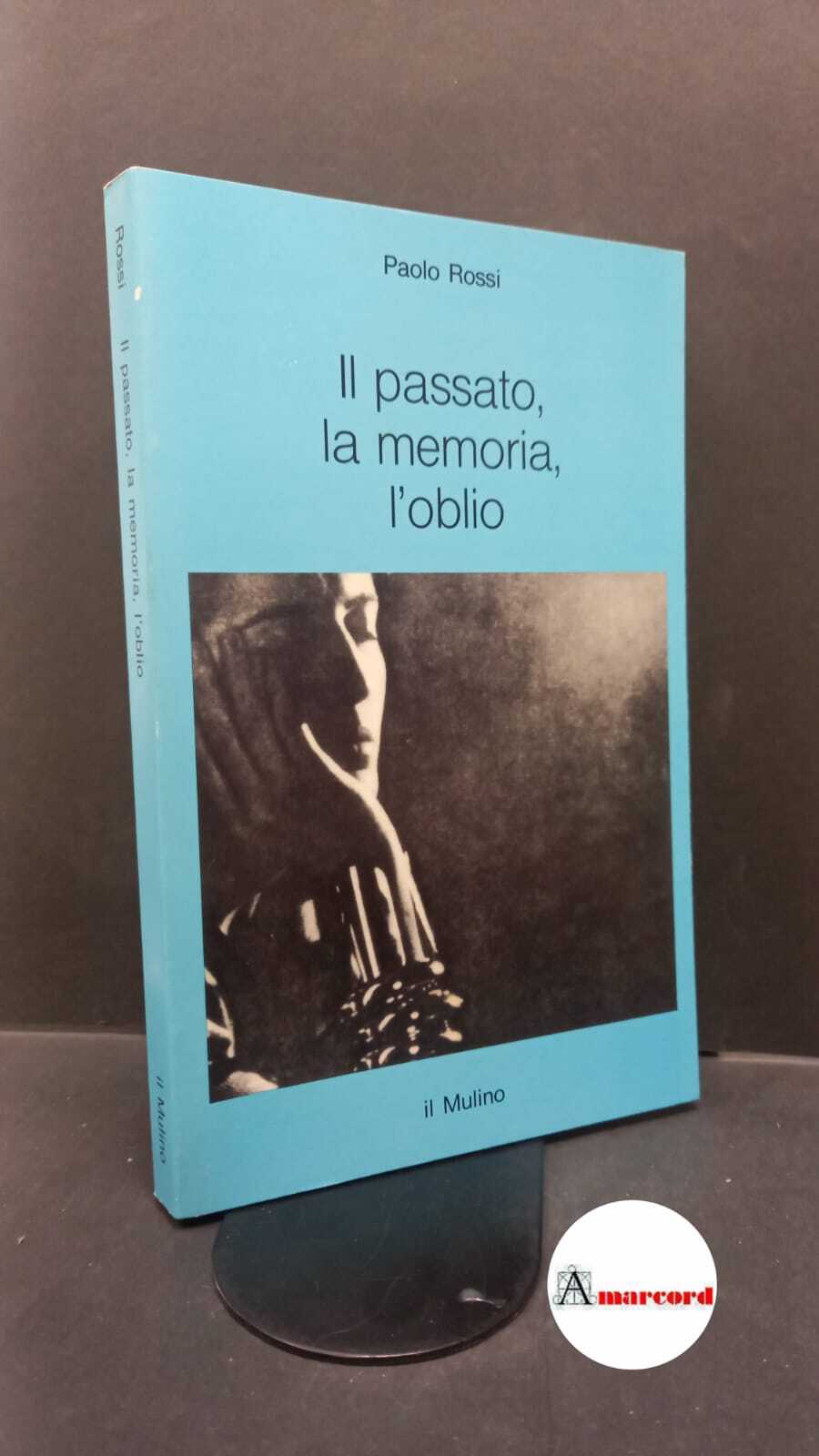 Rossi, Paolo. �Il �passato, la memoria, l'oblio : sei saggi …