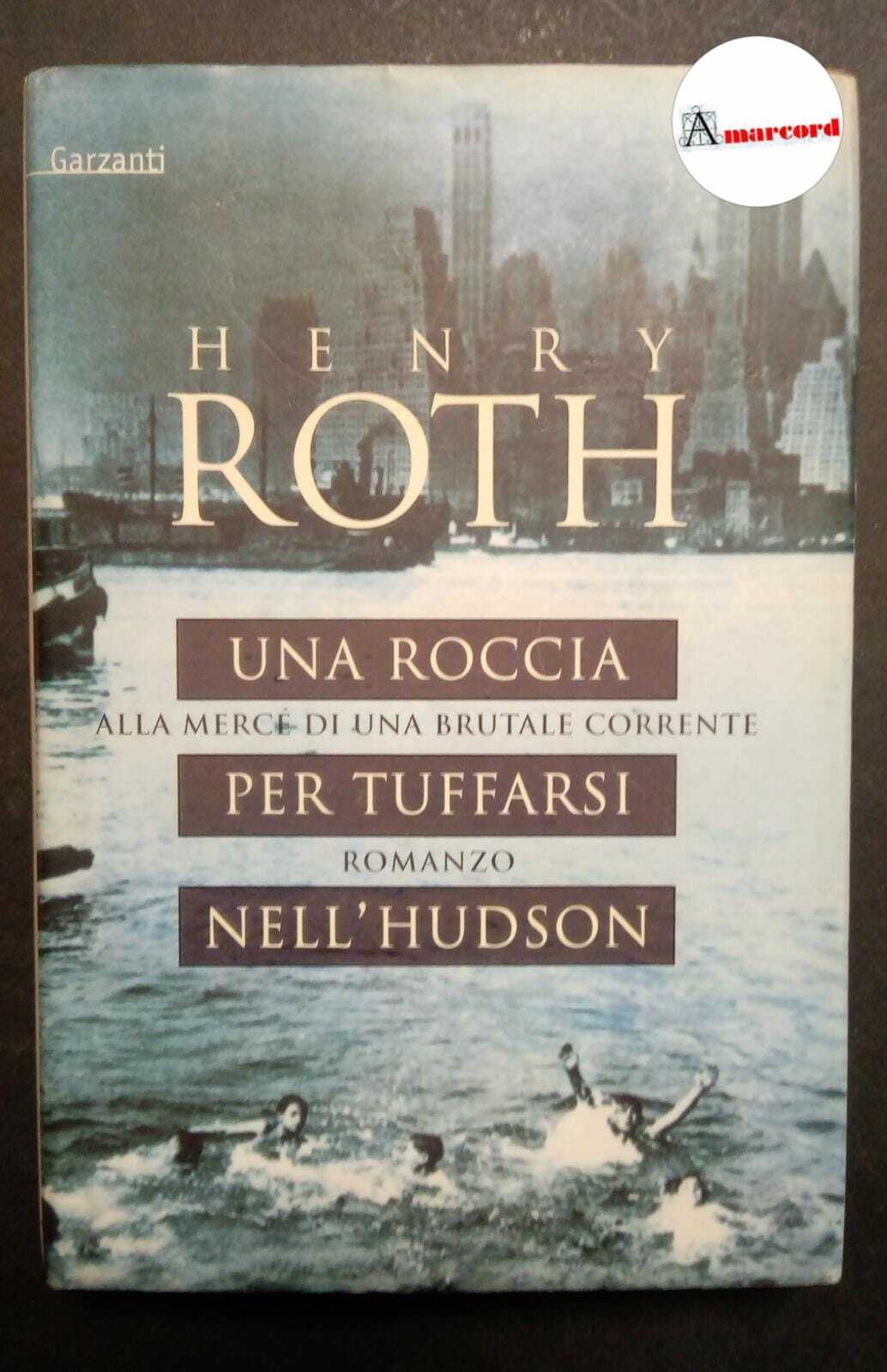 Roth Henry, Una roccia per tuffarsi nell'Hudson, Garzanti, 1996 - …