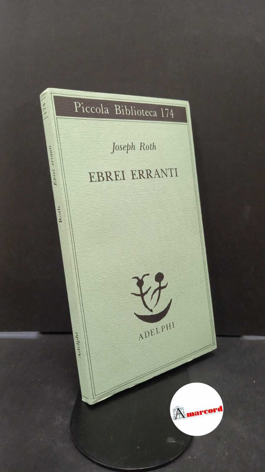 Roth, Joseph. , and Bussotti, Flaminia. Ebrei erranti Milano Adelphi, …