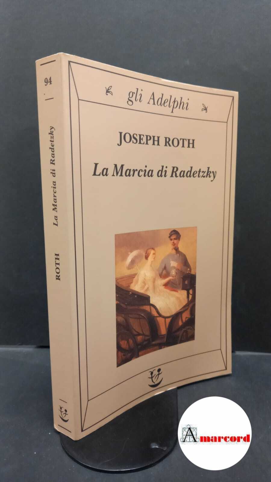 Roth, Joseph. La marcia di Radetzky Milano Adelphi, 1998