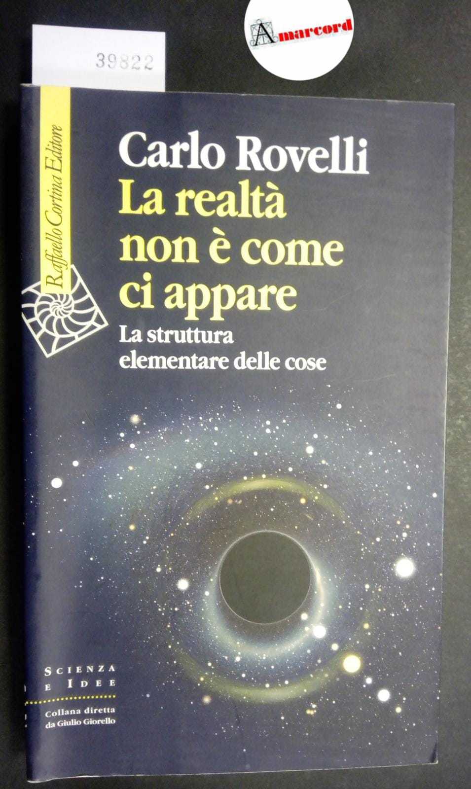 Rovelli Carlo, La realtà non è come ci appare, Cortina, …