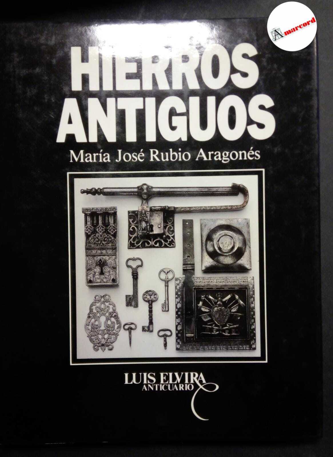 Rubio Aragones Maria Jose, Hierros antiguos, Elvira anticuario, 1989.
