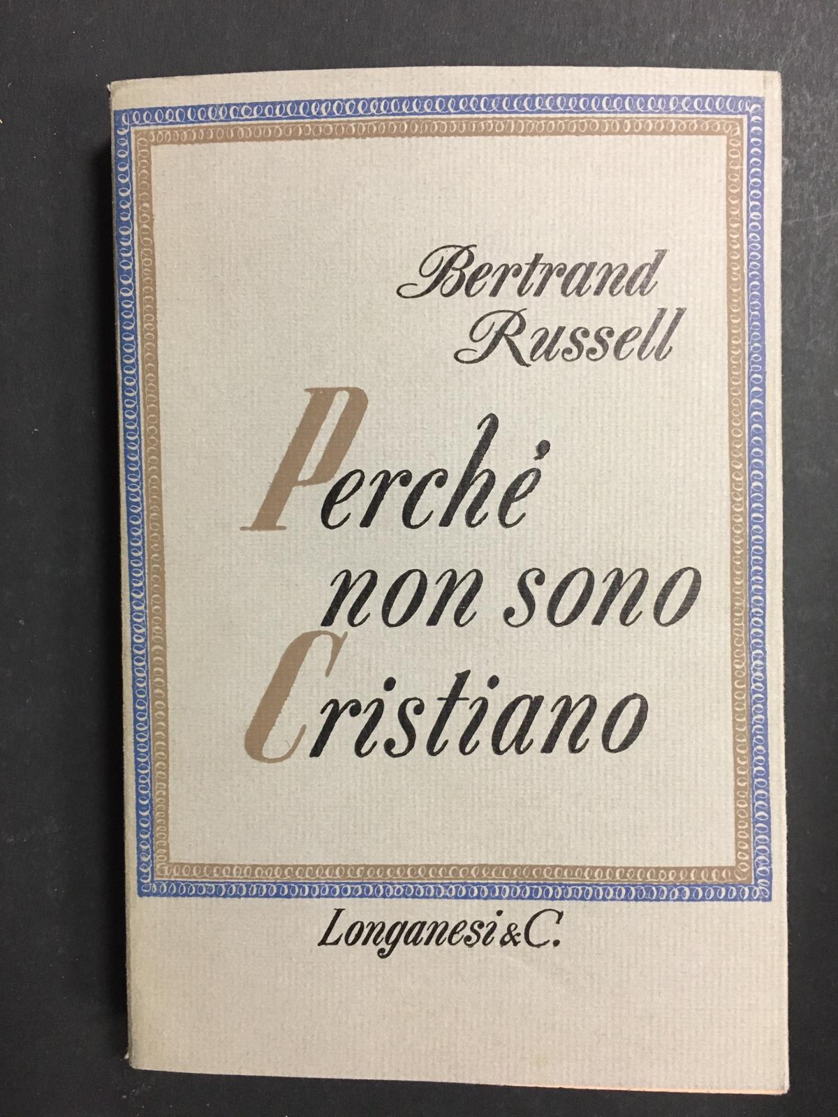 Russell Bertrand. Perché non sono cristiano. Longanesi &amp; C. 1971