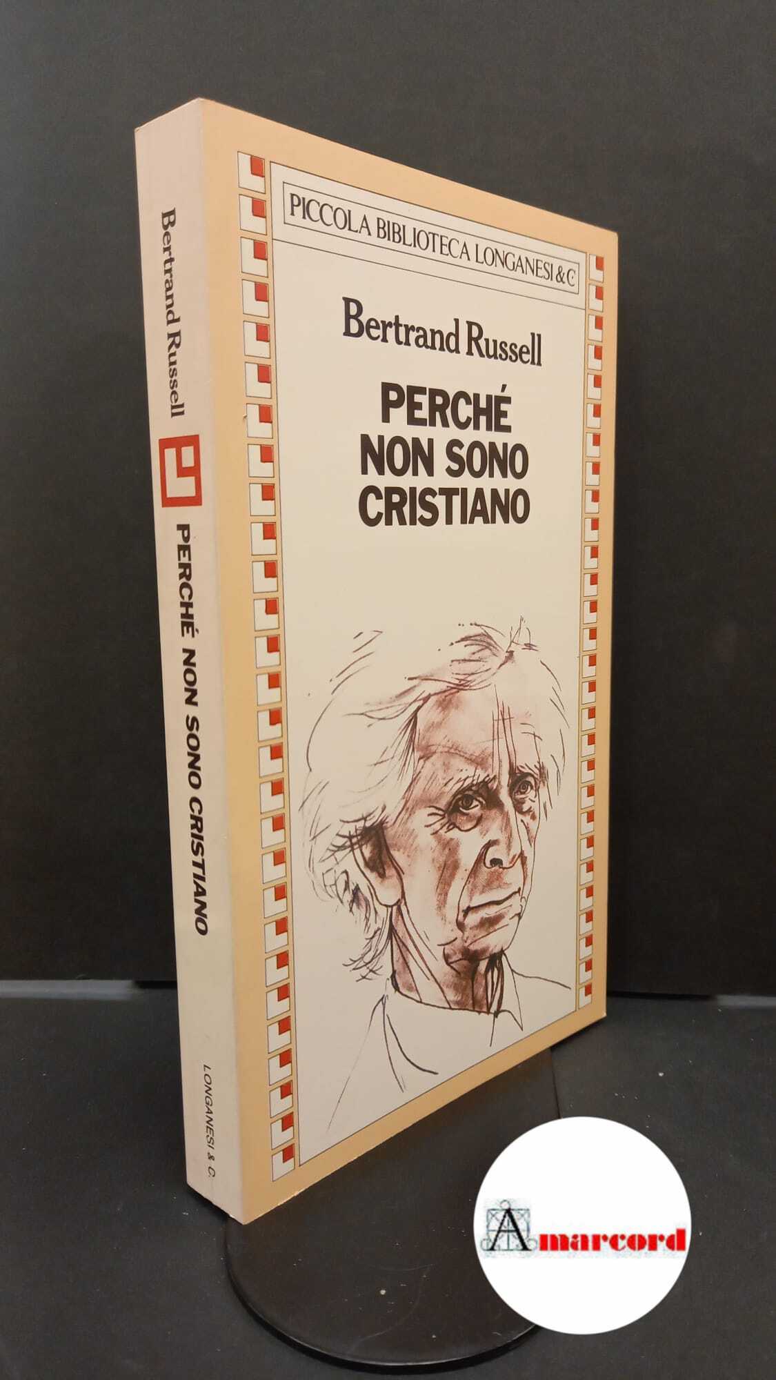 Russell Bertrand. Perché non sono cristiano. Longanesi &amp; C. 1982