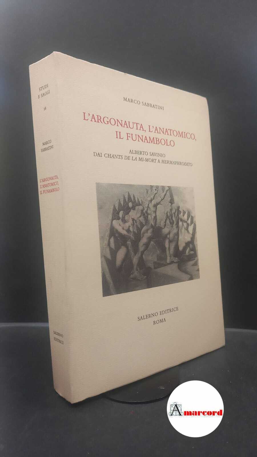 Sabbatini, Marco. , and Savinio, Alberto. �L'�argonauta, l'anatomico, il funambolo …
