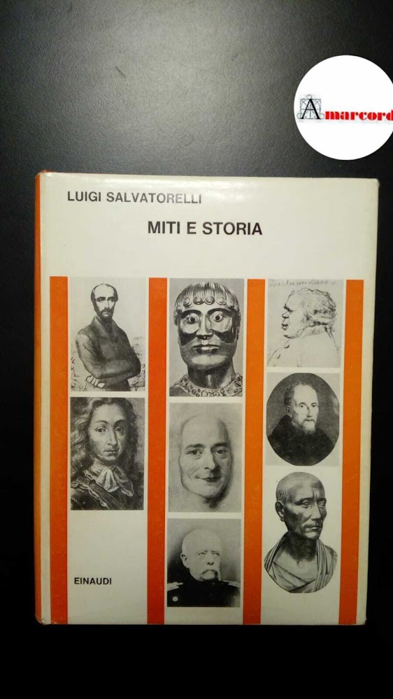 Salvatorelli, Luigi. Miti e storia Torino Einaudi, 1964, 1 ediz