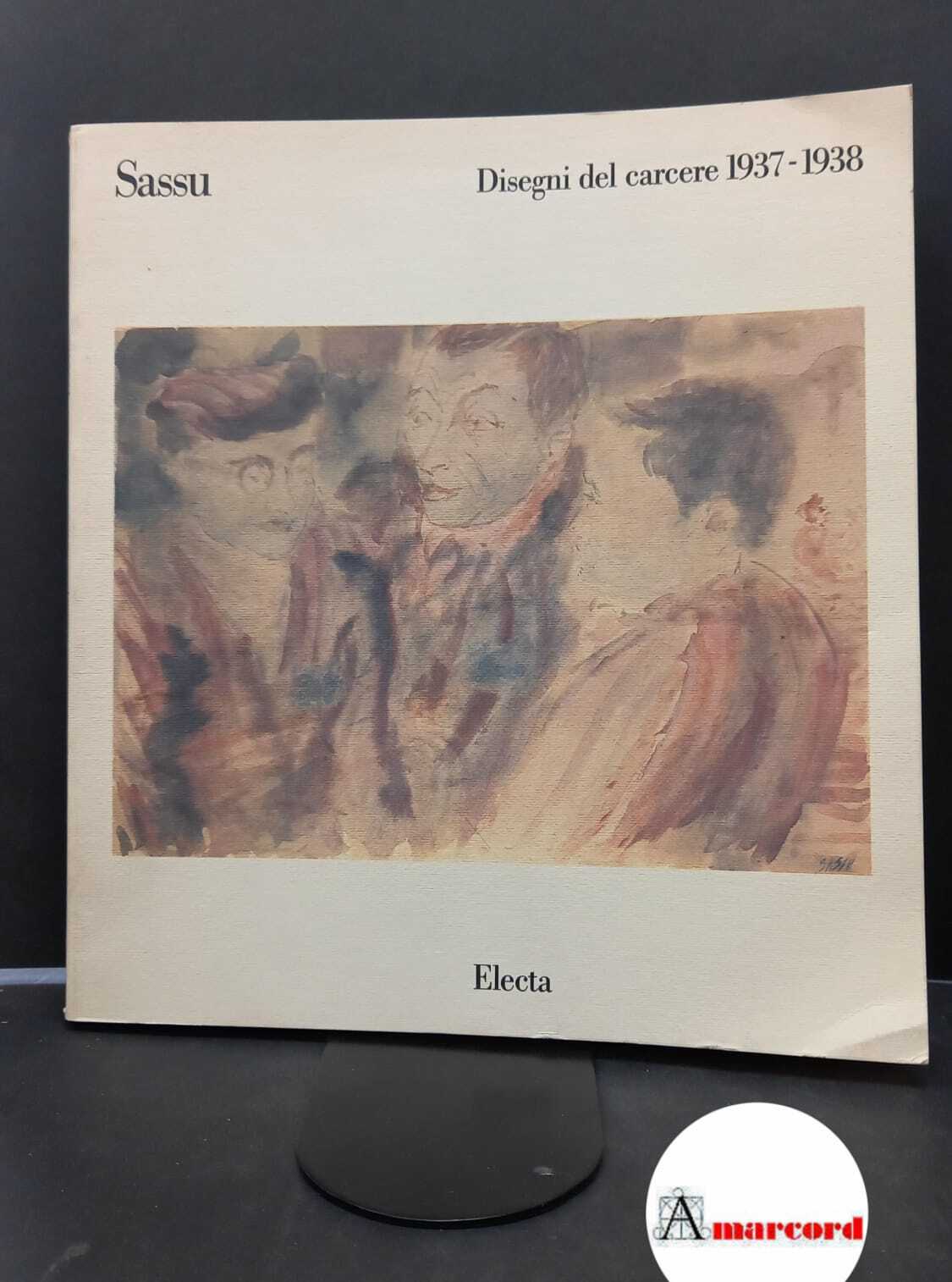 Sassu, Aligi. , Pontiggia, Elena. Sassu: disegni del carcere 1937-1938 …