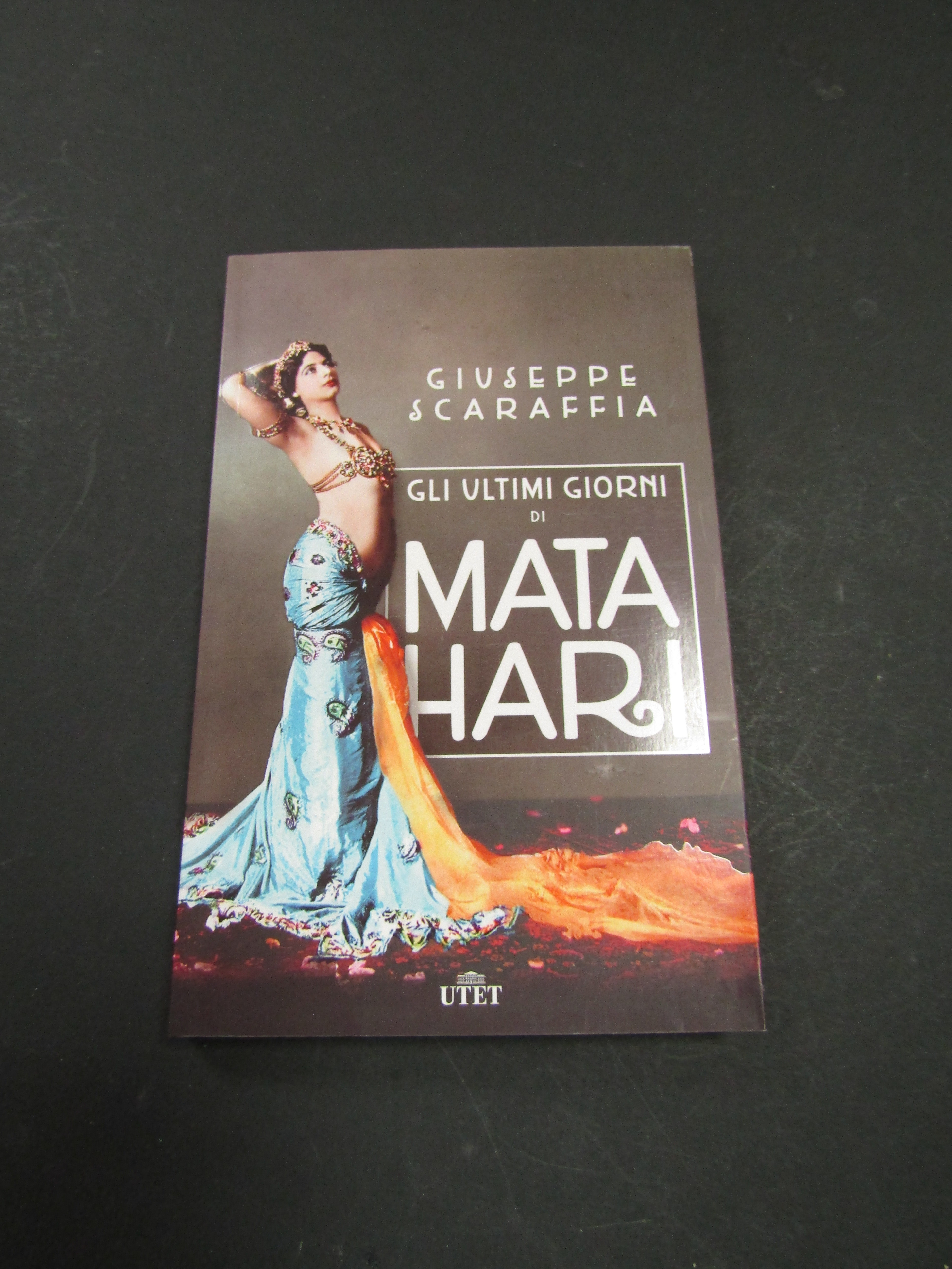 Scaraffia Giuseppe. Gli ultimi giorni di Mata Hari. UTET. 2015-I