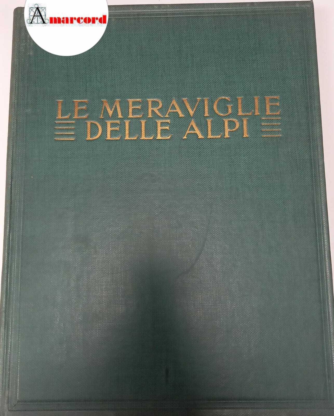 Schatz J.J. e Locatelli Antonio, Le meraviglie delle Alpi, Istituto …