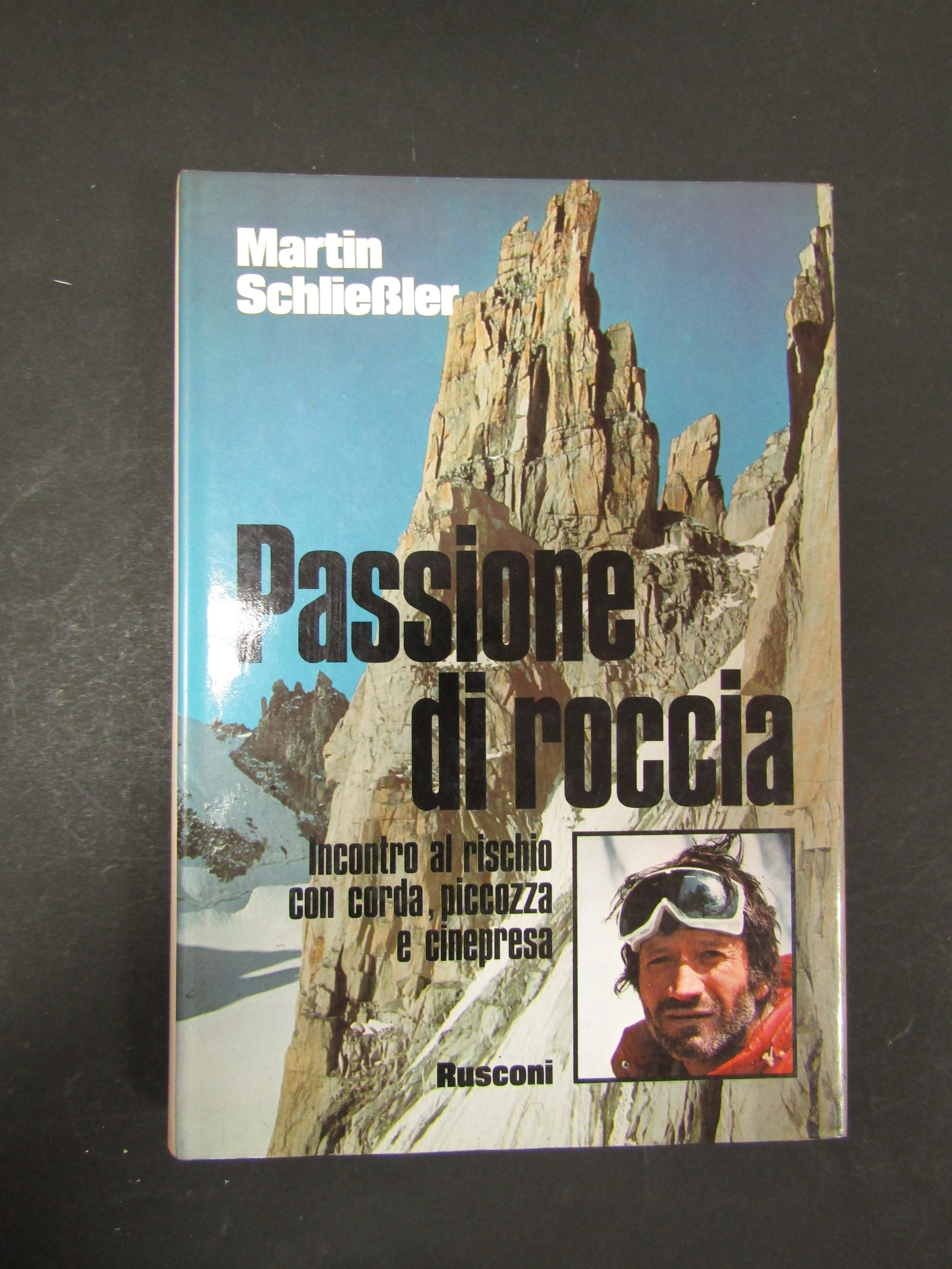 Schliessler Martin. Passione di roccia. Rusconi. 1977