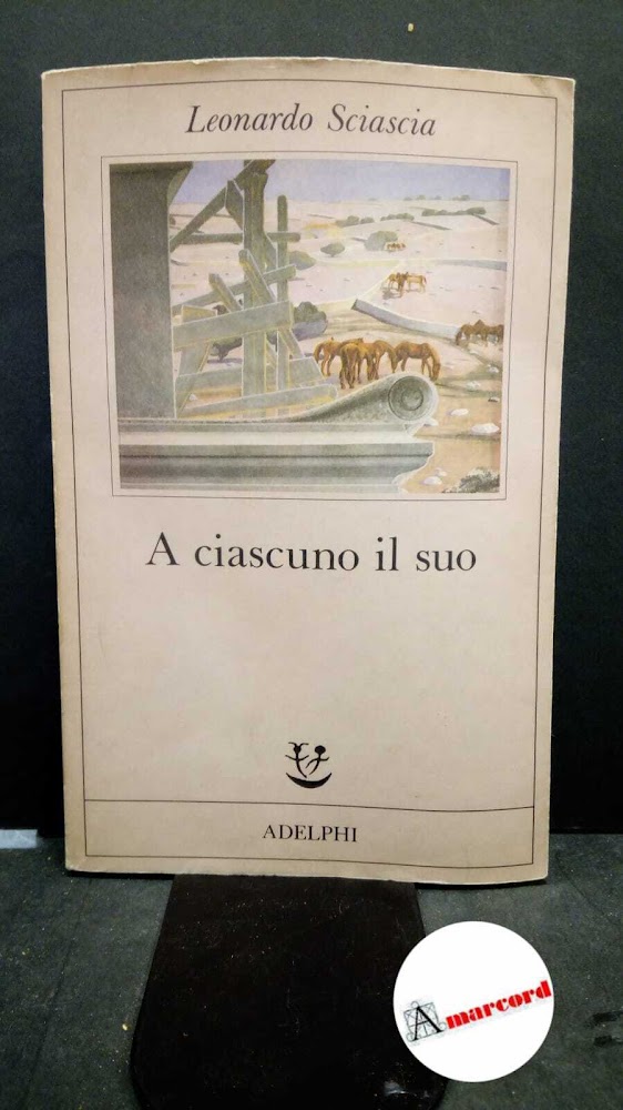 Sciascia Leonardo. A ciascuno il suo. Adelphi. 1990