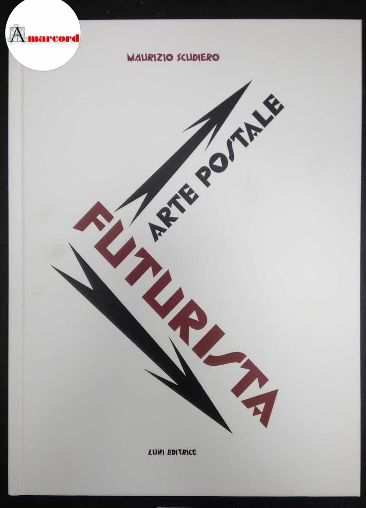 Scudiero Maurizio, Arte postale futurista, Luni Editrice, 2023 / Scudiero …