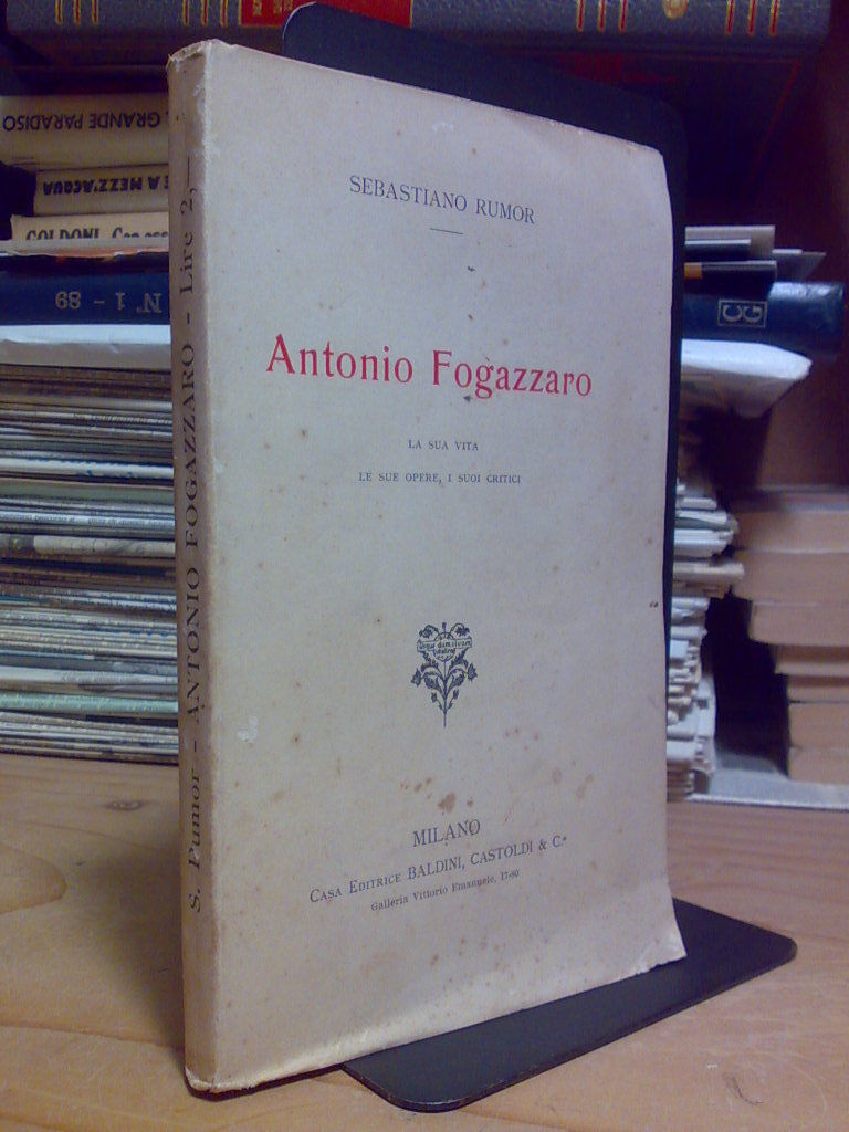 Sebastiano Rumor - ANTONIO FOGAZZARO /La Vita, Le sue Opere, …