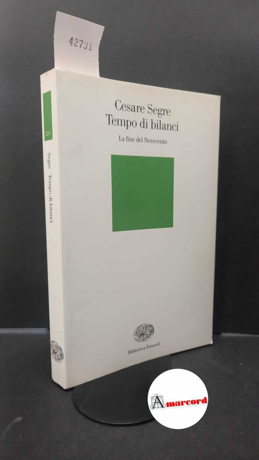 Segre, Cesare. Tempo di bilanci : la fine del Novecento. …