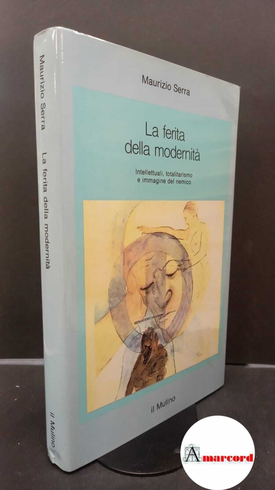 Serra, Maurizio. �La �ferita della modernita : intellettuali, totalitarismo e …