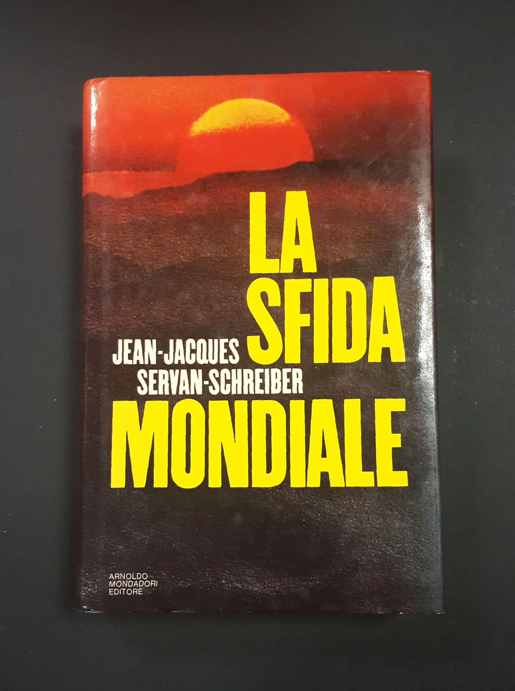 Servan-Schreiber Jean-Jacques. La sfida mondiale. Mondadori. 1980 - I