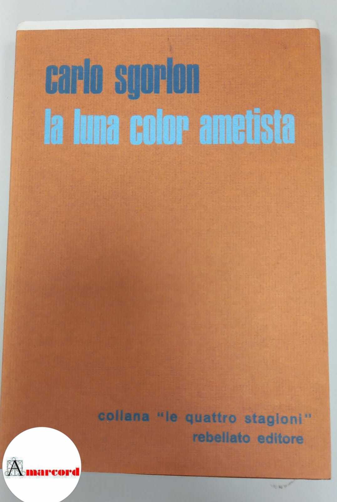 Sgorlon Carlo, La luna color ametista, Rebellato, 1972 - I.