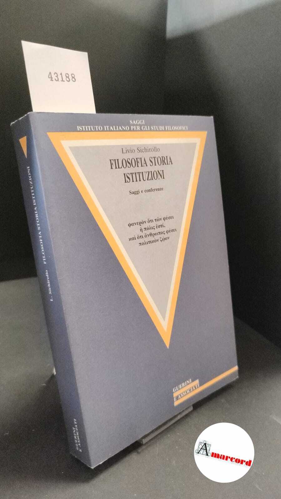 Sichirollo, Livio. Filosofia, storia, istituzioni : saggi e conferenze. Milano …