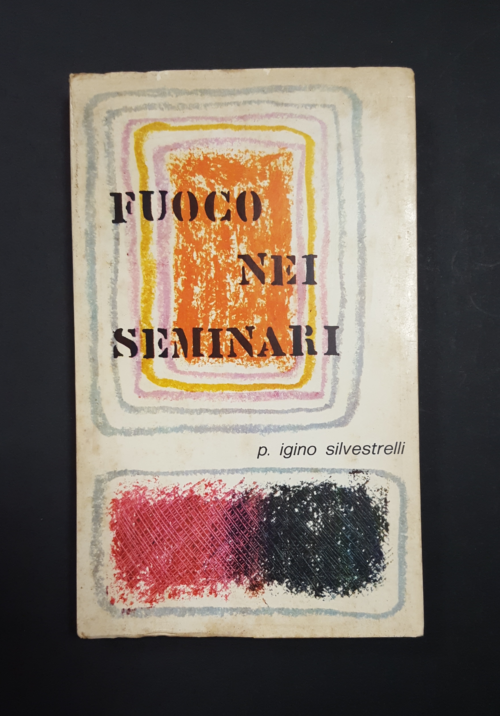 Silvestrelli Iginio. Fuoco nei seminari. Tipografia Nigrizia. 1972 - I