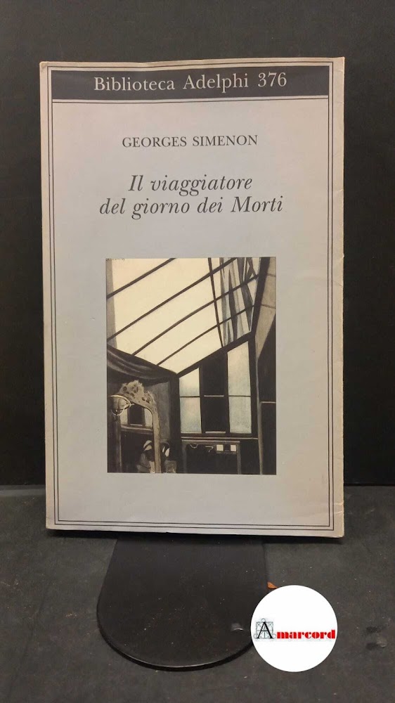 Simenon Georges. Il viaggiatore del giorno dei Morti. Adelphi 1999.