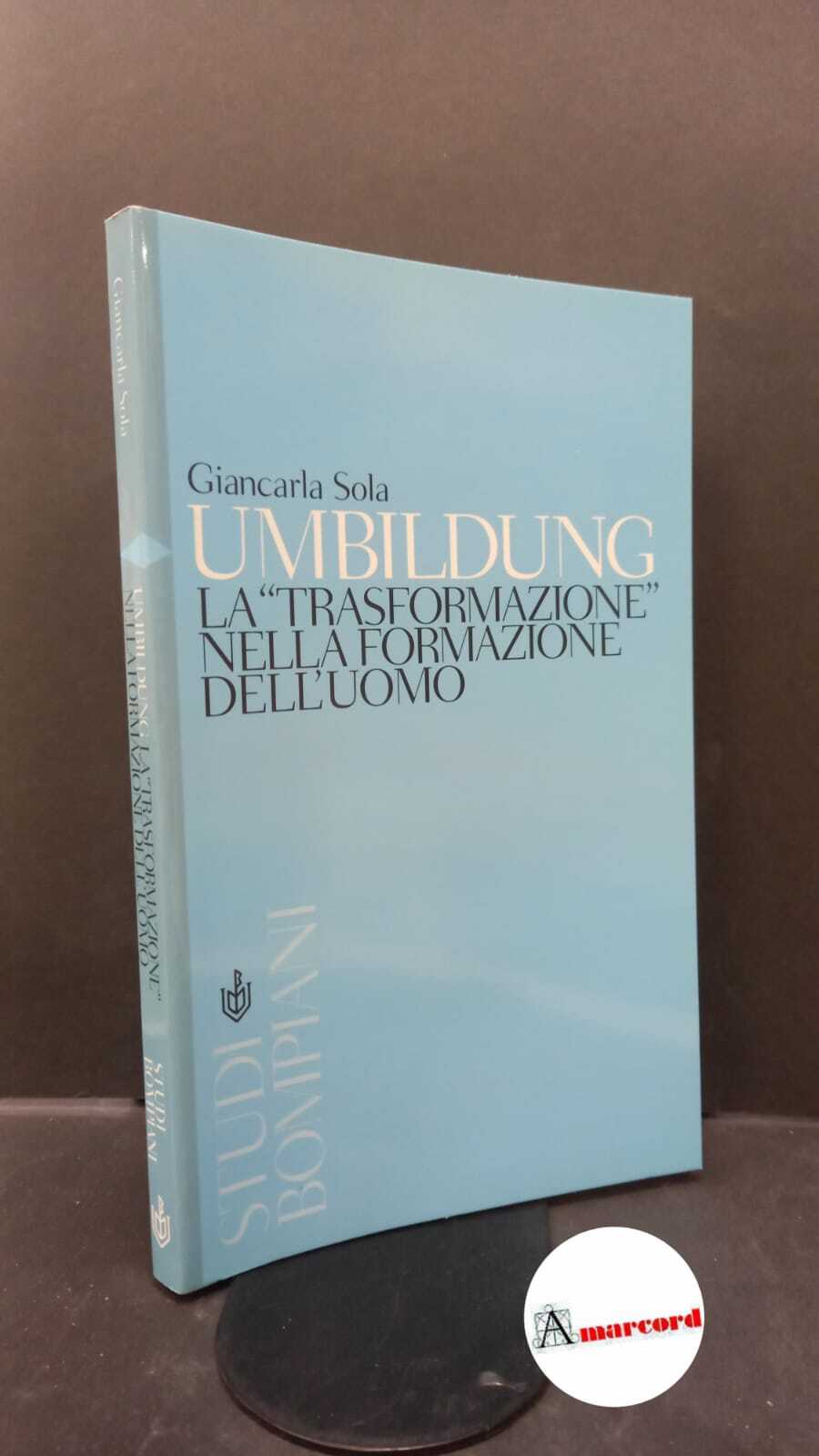 Sola, Giancarla. Umbildung : La "trasformazione" nella formazione dell'uomo. Milano …