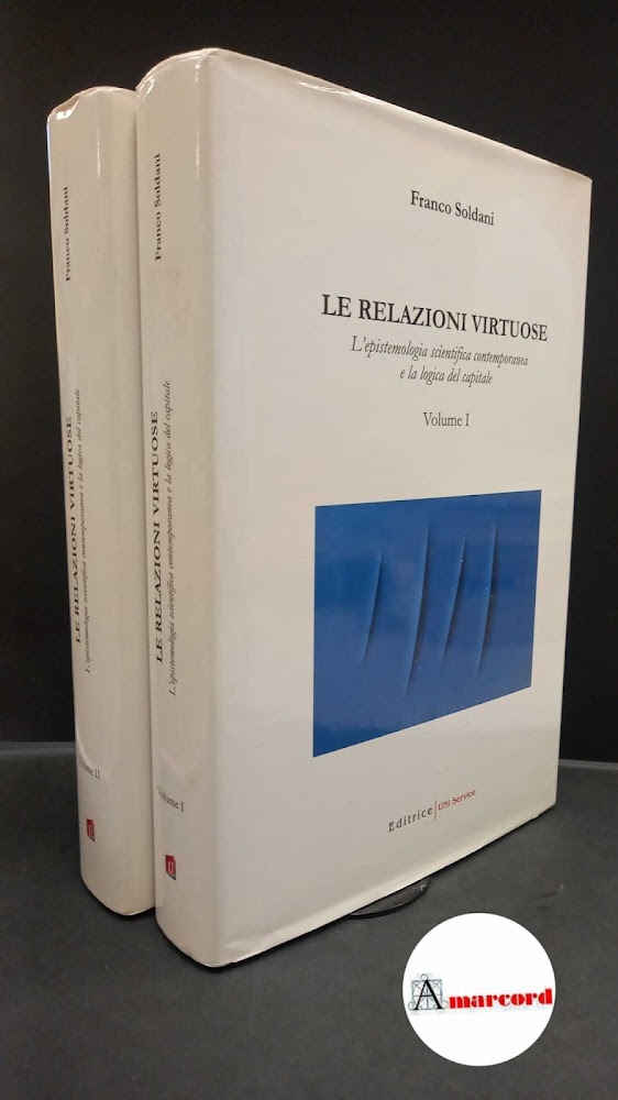 Soldani, Franco. Le relazioni virtuose : l'epistemologia scientifica contemporanea e …