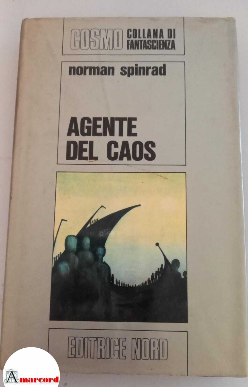 Spinrad Norman, Agente del caos, Editrice Nord, s.d.