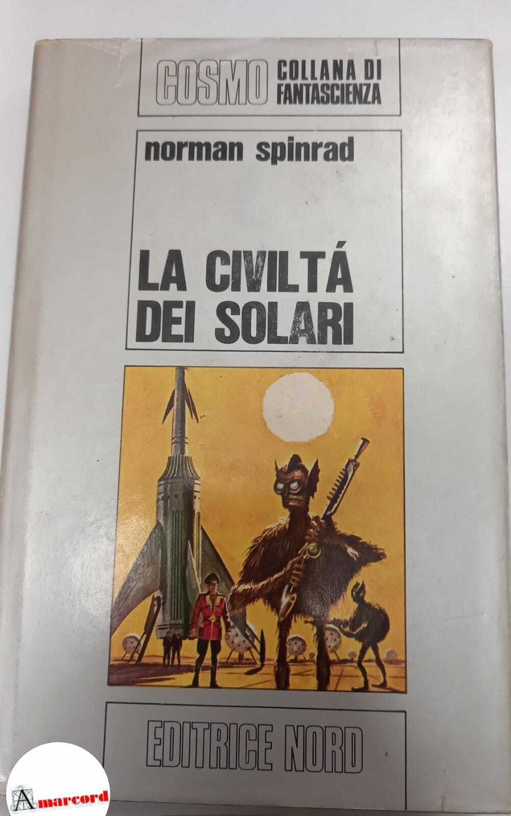 Spinrad Norman,La civilta dei solari, Editrice Nord, s.d.