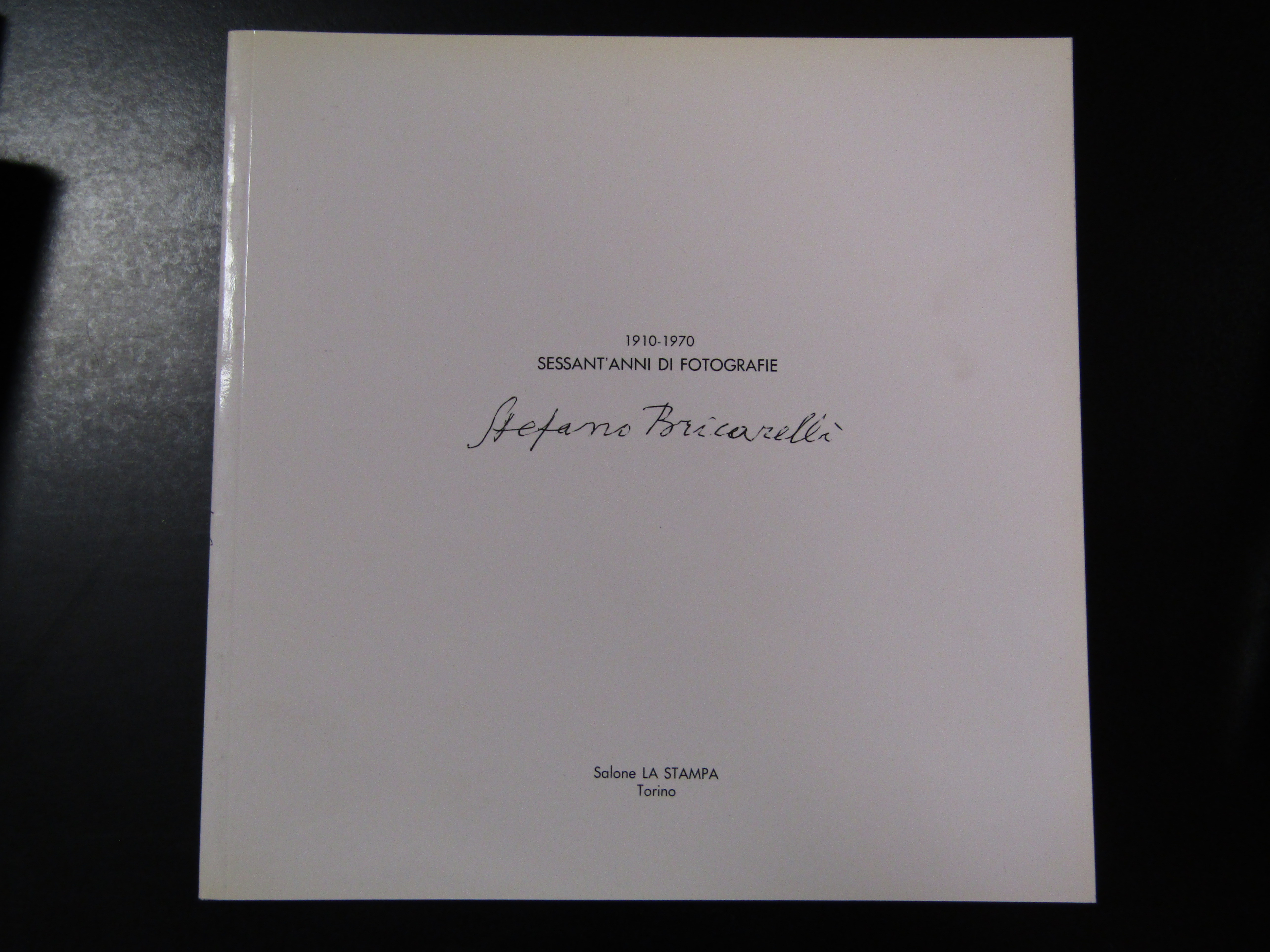 Stefano Bricarelli. 1910-1970 Sessan'anni di fotografie. Salone LA STAMPA 1984.