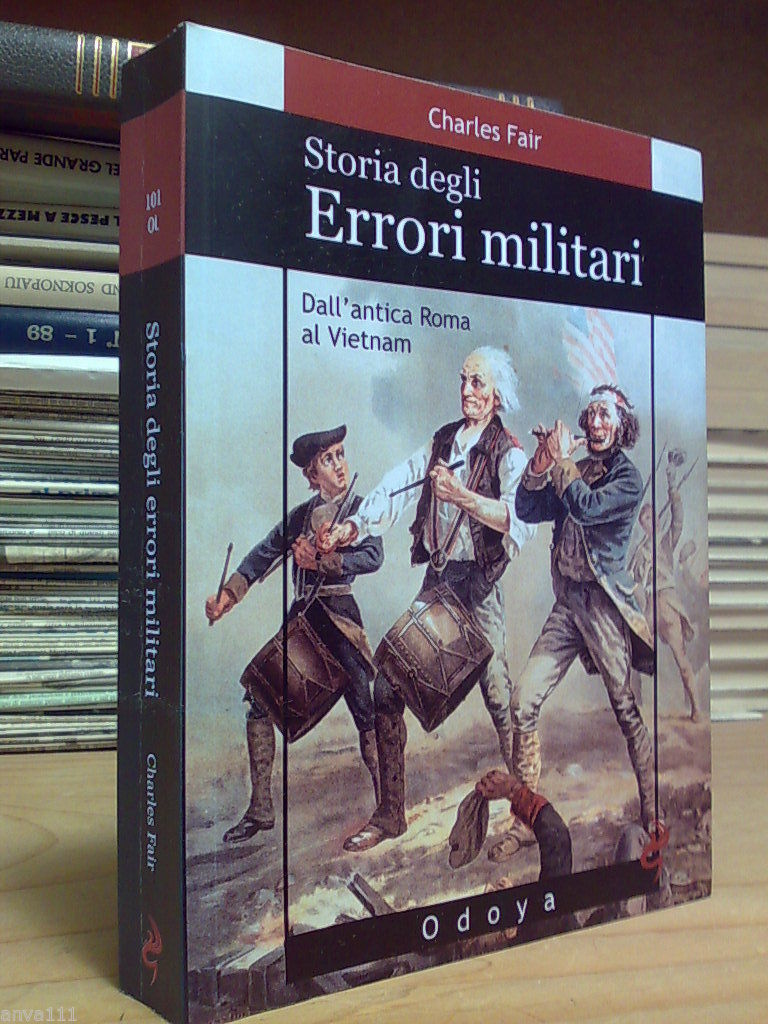 STORIA DEGLI ERRORI MILITARI / Dall' Antica Roma al Vietnam …