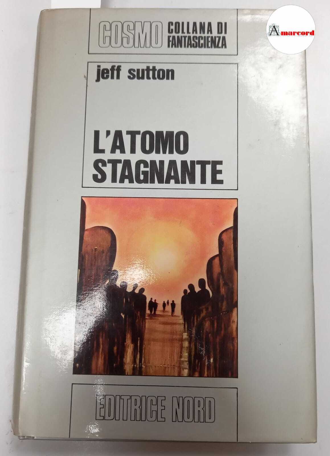 Sutton Jeff, L'atomo stagnante, Editrice Nord, s.d.