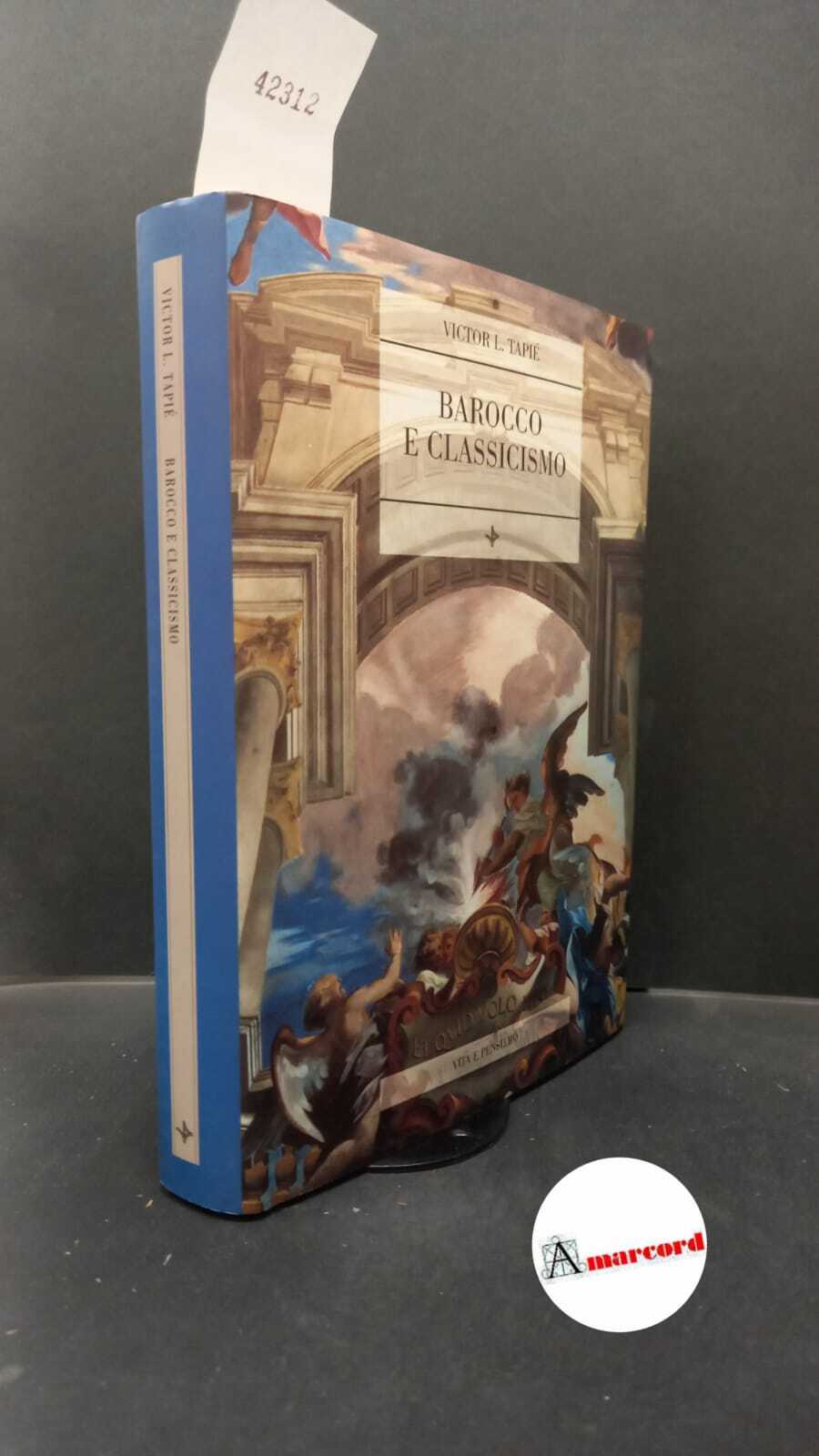 Tapié, Victor L.. Barocco e classicismo Milano Vita e pensiero, …