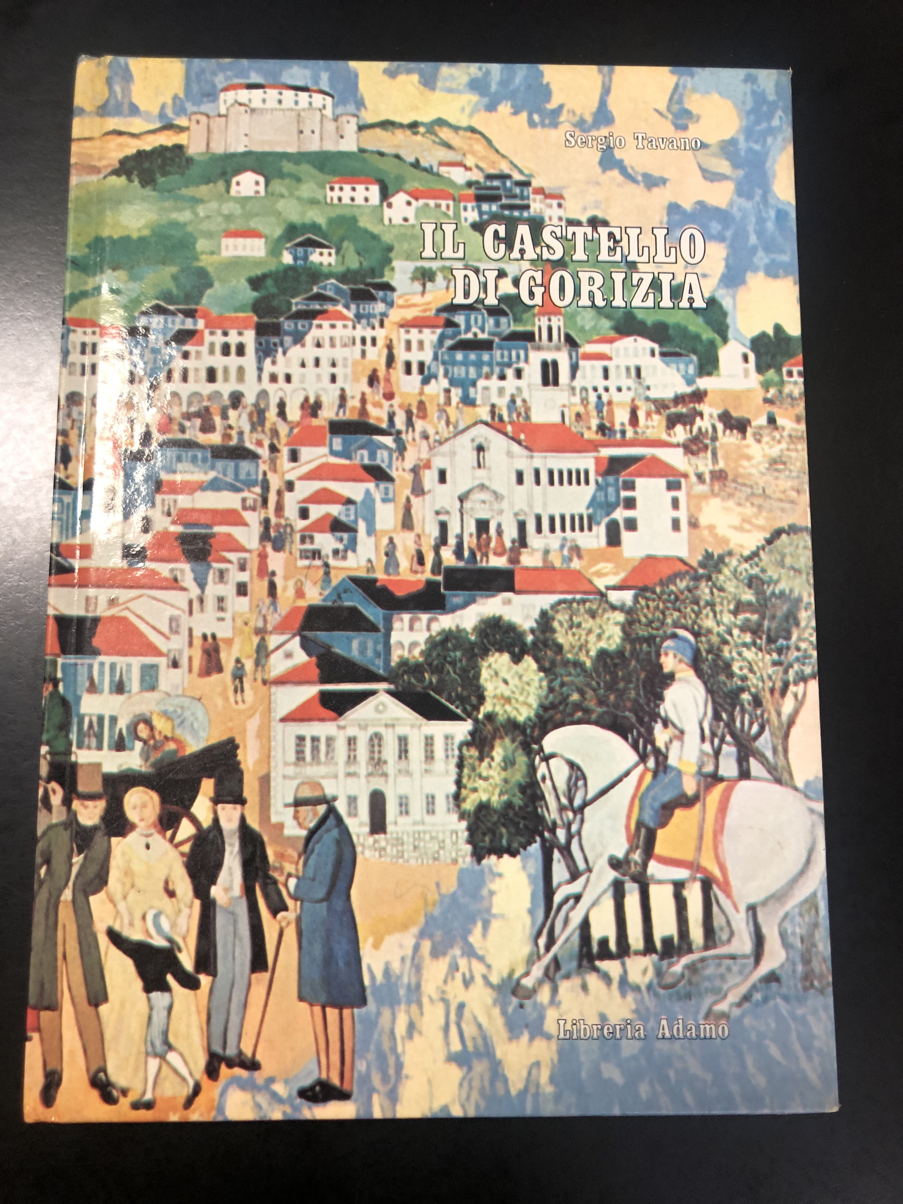 Tavano Sergio. Il castello di Gorizia e il suo borgo. …