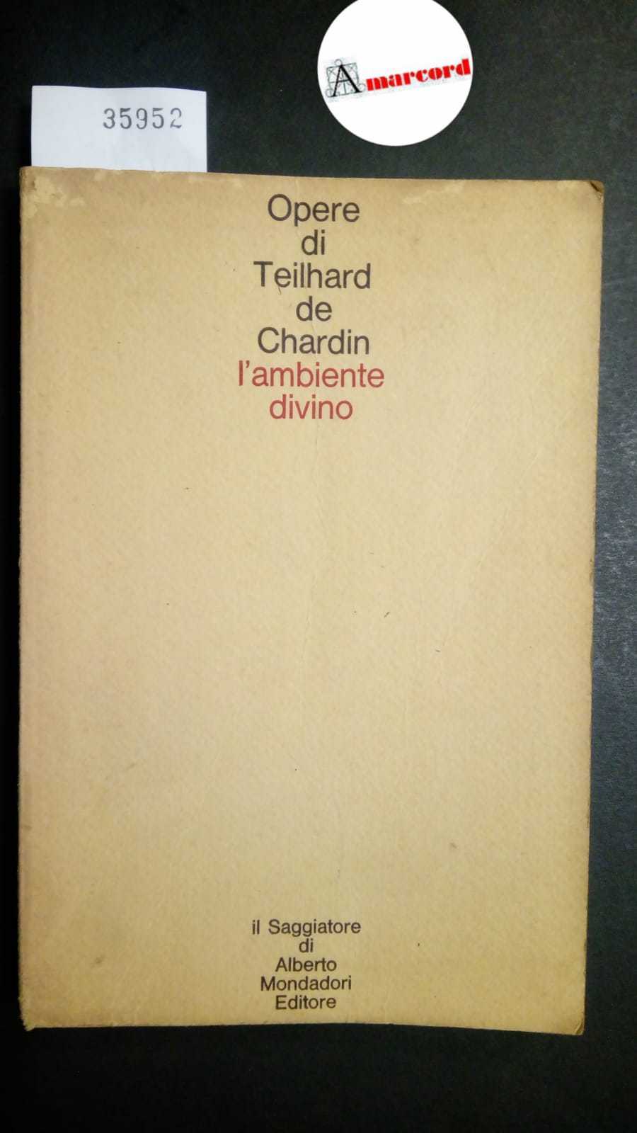 Teilhard de Chardin Pierre, L'ambiente divino, Il Saggiatore, 1968 - …