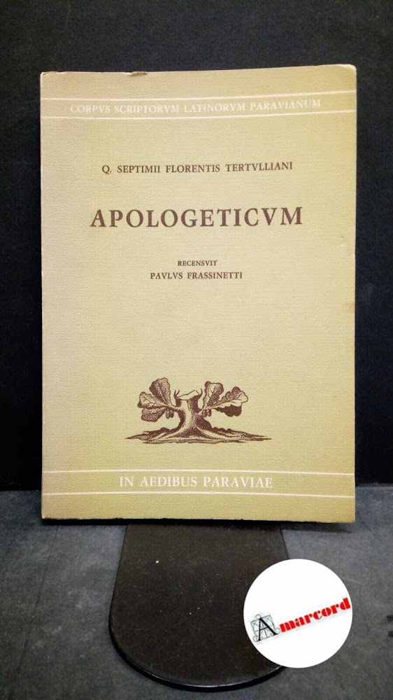 Tertullianus, Quintus Septimius Florens. , and Frassinetti, Paolo. Apologeticum Aug. …