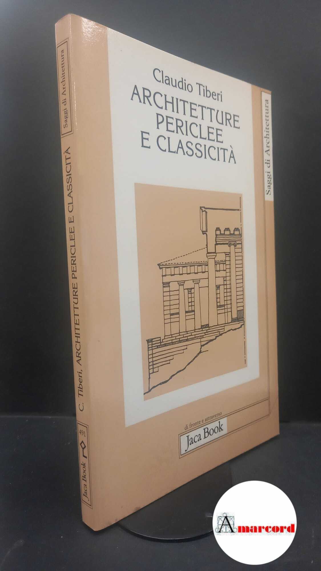Tiberi, Claudio. Architetture periclee e classicità Milano Jaca book, 1999