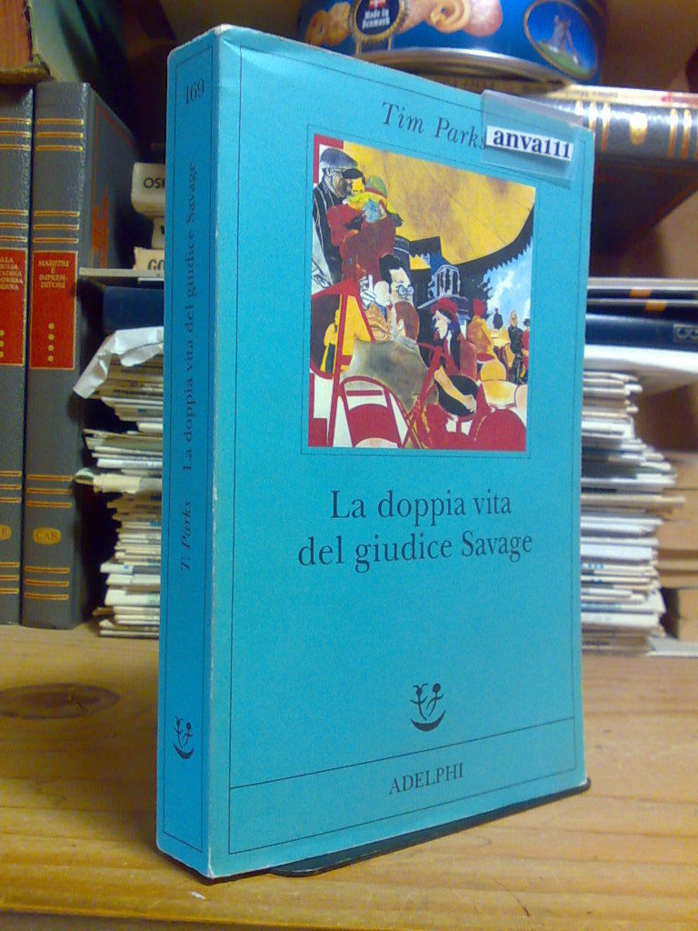 Tim Parks - LA DOPPIA VITA DEL GIUDICE SAVAGE - …